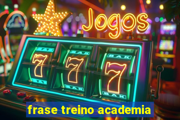 frase treino academia